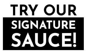 Try Our Signature Sauce